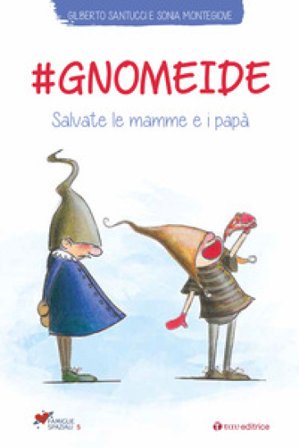 #gnomeide. Salvate le mamme e i papà Montegiove Sonia