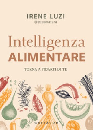 Intelligenza alimentare. Torna a fidarti di te Irene Luzi