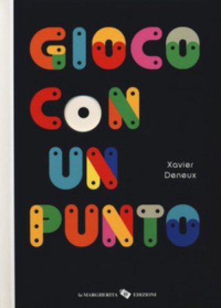 Gioco con un punto. Ediz. a colori Xavier Deneux