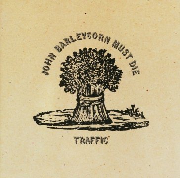 John barleycorn must die Traffic