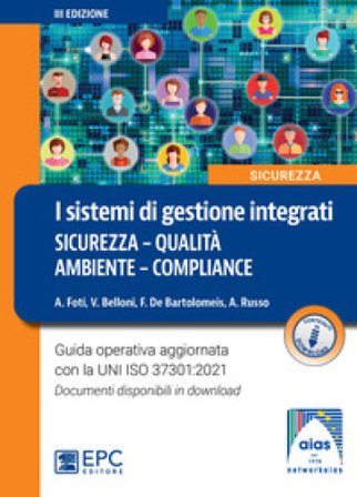 I sistemi di gestione integrati. Sicurezza, qualità, ambiente, compliance. Nuova ediz. Alessandro Foti