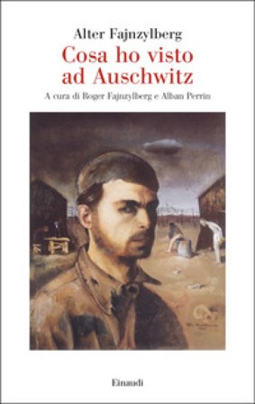 Cosa ho visto ad Auschwitz Alter Fajnzylberg