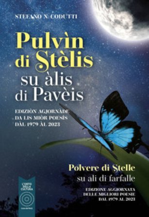 Pulvìn di stèlis. Su àlis di Pavèis-Polvere di stelle. Su ali di farfalle. Ediz. bilingue Stefano N. Codutti