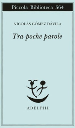 Tra poche parole Nicolás Gómez Dávila