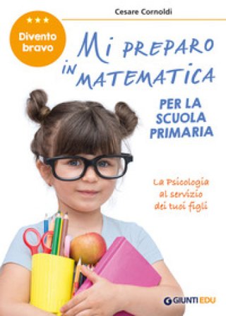 Mi preparo in matematica per la scuola primaria. Divento bravo Cesare Cornoldi