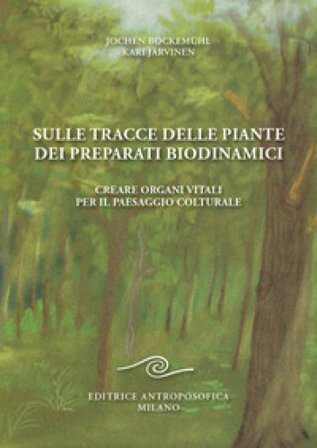 Sulle tracce delle piante dei preparati biodinamici. Creare organi vitali per il paesaggio colturale Jochen Bockemühl