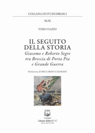 Il seguito della storia. Giacomo e Roberto Segre tra Breccia di Porta Pia e Grande Guerra Vero Fazio