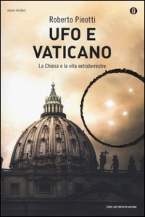 Ufo e Vaticano. La Chiesa e la vita extraterrestre Roberto Pinotti