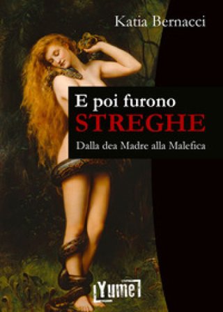 E poi furono streghe. Dalla dea Madre alla Malefica Katia Bernacci