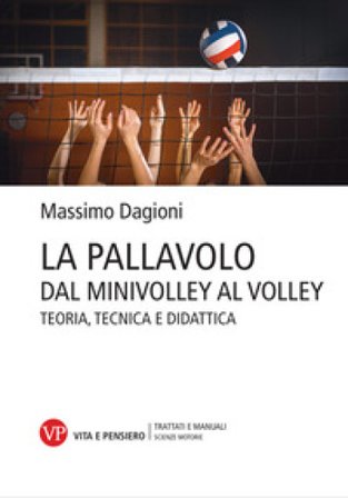 La pallavolo. Dal minivolley al volley. Teoria, tecnica e didattica Massimo Dagioni