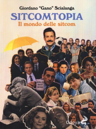 Sitcomtopia. Il mondo delle sitcom Giordano Gano Scialanga