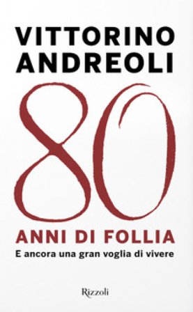 80 anni di follia. E ancora una gran voglia di vivere Vittorino Andreoli