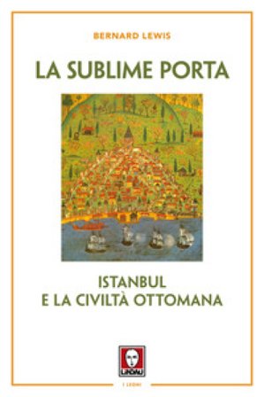 La sublime porta. Istanbul e la civiltà ottomana. Nuova ediz. Bernard Lewis