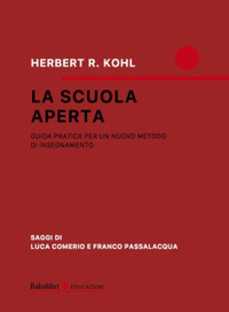La scuola aperta. Guida pratica per un nuovo metodo di insegnamento Herbert R. Kohl