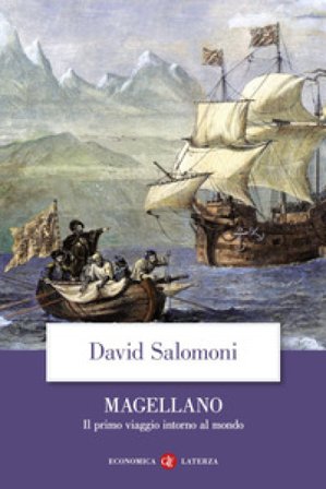 Magellano. Il primo viaggio intorno al mondo David Salomoni
