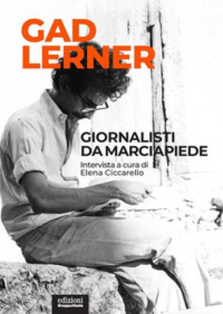Giornalisti da marciapiede. Intervista a cura di Elena Ciccarello Gad Lerner
