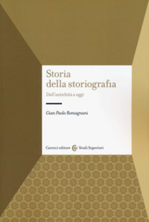 Storia della storiografia. Dall'antichità a oggi Gian Paolo Romagnani