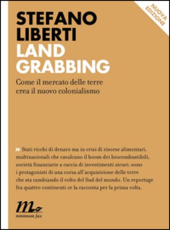 Land grabbing. Come il mercato delle terre crea il nuovo colonialismo Stefano Liberti