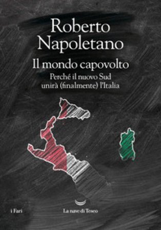 Il mondo capovolto. Perché il nuovo Sud unirà (finalmente) l'Italia Roberto Napoletano