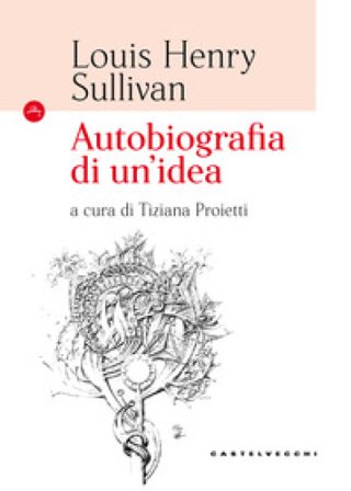 Autobiografia di un'idea Louis H. Sullivan