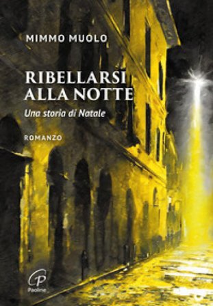 Ribellarsi alla notte. Una storia di Natale Mimmo Muolo