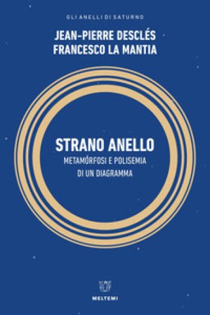 Strano anello. Metamorfosi e polisemia di un diagramma Jean-Pierre Desclés