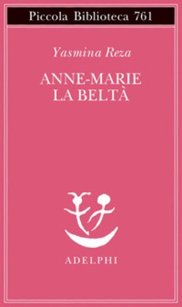 Anne-Marie la beltà Yasmina Reza