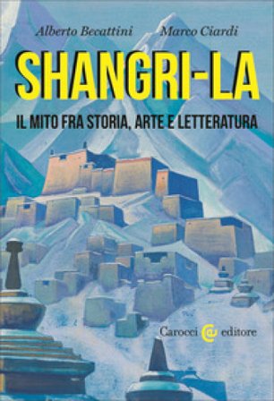 Shangri-La. Il mito tra storia, arte e letteratura Marco Ciardi