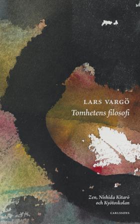 Tomhetens filosofi : Zen, Nishida Kitarō och Kyōtoskolan - Bok av Lars Vargö - Inbunden