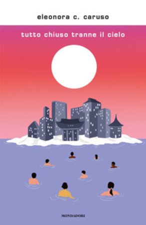 Tutto chiuso tranne il cielo Eleonora C. Caruso