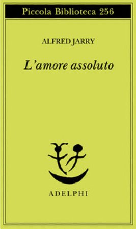 L'amore assoluto Alfred Jarry