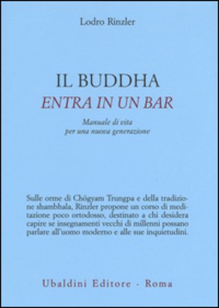 Il Buddha entra in un bar. Manuale di vita per una nuova generazione Lodro Rinzler