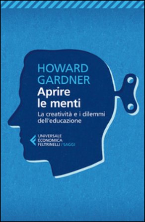 Aprire le menti. La creatività e i dilemmi dell'educazione Howard Gardner