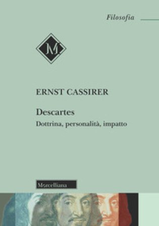 Descartes. Dottrina, personalità, impatto Ernst Cassirer