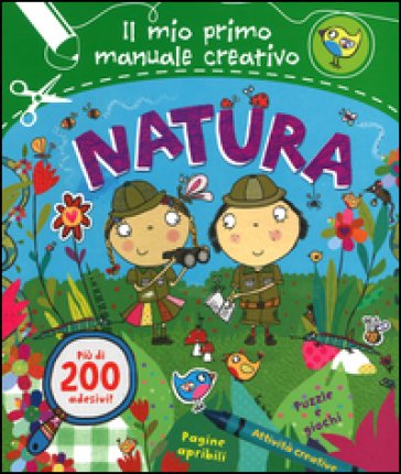 Natura. Il mio primo manuale creativo. Con adesivi. Ediz. illustrata Anna Brett