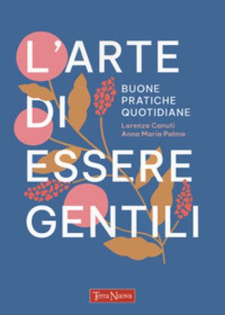 L'arte di essere gentili. Buone pratiche quotidiane Lorenzo Canuti