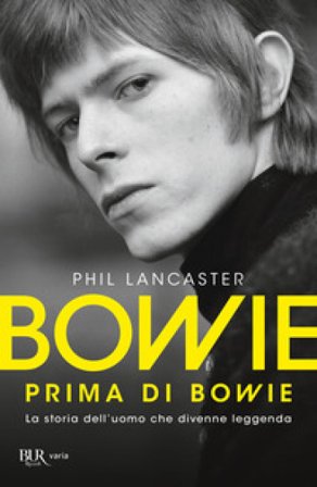Bowie prima di Bowie. La storia dell'uomo che divenne leggenda Phil Lancaster