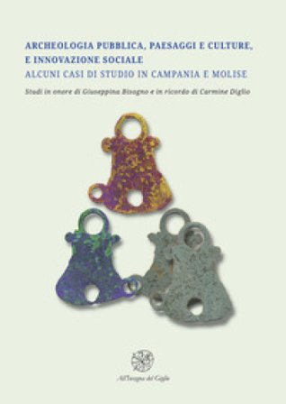 Archeologia pubblica, paesaggi e culture, e innovazione sociale. Alcuni casi di studio in Campania e Molise. Studi in onore di Giuseppina Bisogno e in