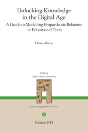 Unlocking knowledge in the digital age. A guide to modelling propaedeutic relations in educational texts Chiara Alzetta