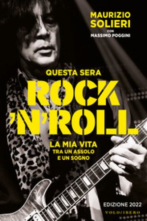 Questa sera rock'n'roll. La mia vita tra un assolo e un sogno Maurizio Solieri