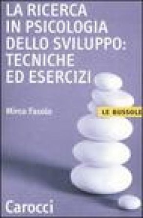 La ricerca in psicologia dello sviluppo: tecniche ed esercizi Mirco Fasolo
