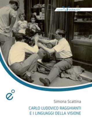 Carlo Ludovico Ragghianti e i linguaggi della visione Simona Scattina