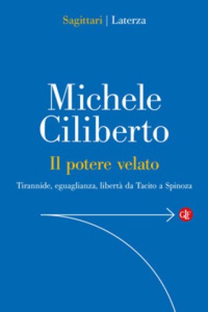 Il potere velato. Tirannide, eguaglianza, libertà da Tacito a Spinoza Michele Ciliberto