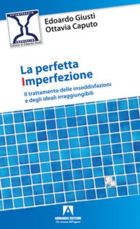 La perfetta imperfezione. Il trattamento delle insoddisfazioni e degli ideali irraggiungibili Edoardo Giusti