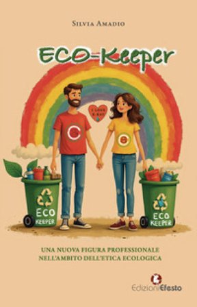 Eco-keeper. Una nuova figura professionale nell'ambito dell'etica ecologica Silvia Amadio