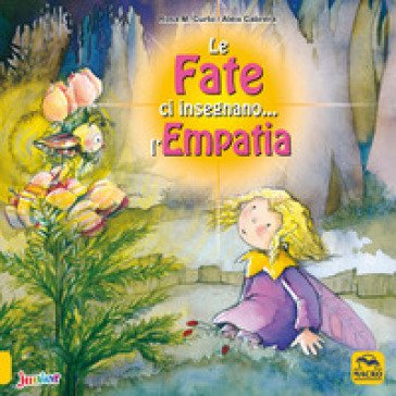 Le fate ci insegnano... l'empatia. Ediz. a colori M. Rosa Curto
