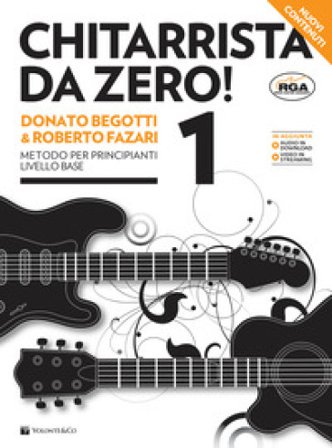 Chitarrista da zero! Nuova ediz. Con audio per il download e video in streaming. Vol. 1: Metodo per principianti livello base Donato Begotti