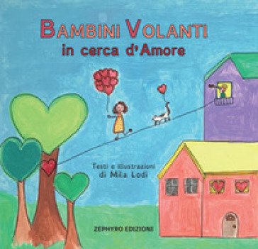 Bambini Volanti in cerca d'amore. Ediz. a colori Mila Lodi