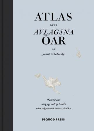 Atlas över avlägsna öar : femtio öar som jag aldrig besökt och aldrig kommer att besöka - Bok av Judith Schalansky - Inbunden
