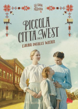 Piccola città del West. La casa nella prateria. Nuova ediz.. Vol. 5 Laura Ingalls Wilder